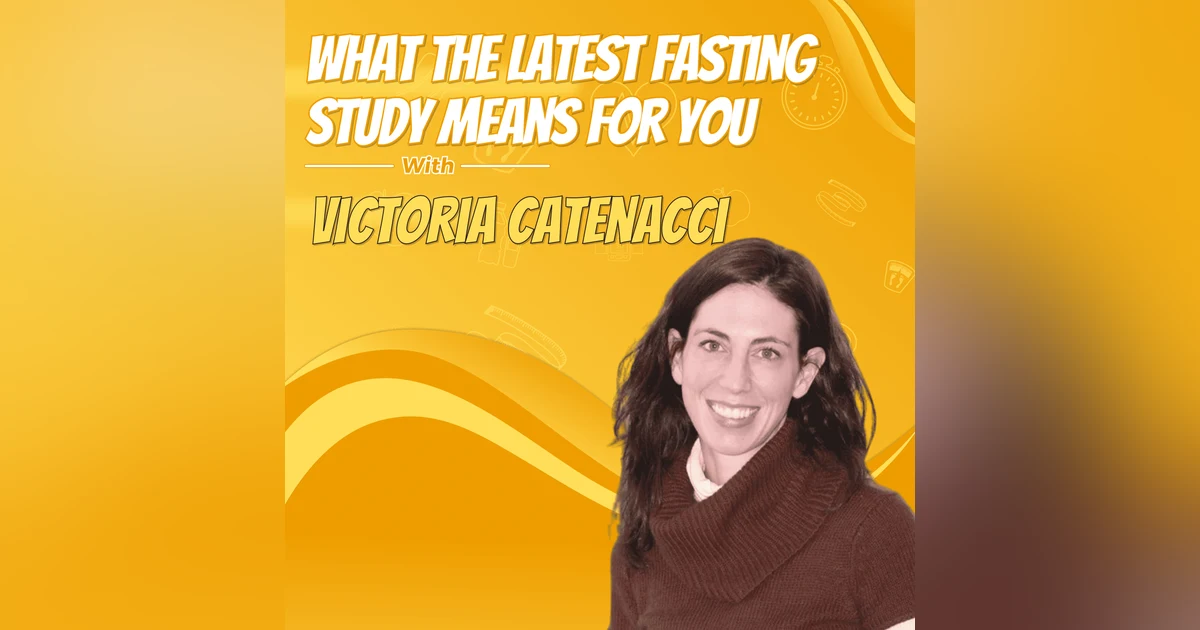 What the Latest Fasting Study Means for You with Victoria Catenacci