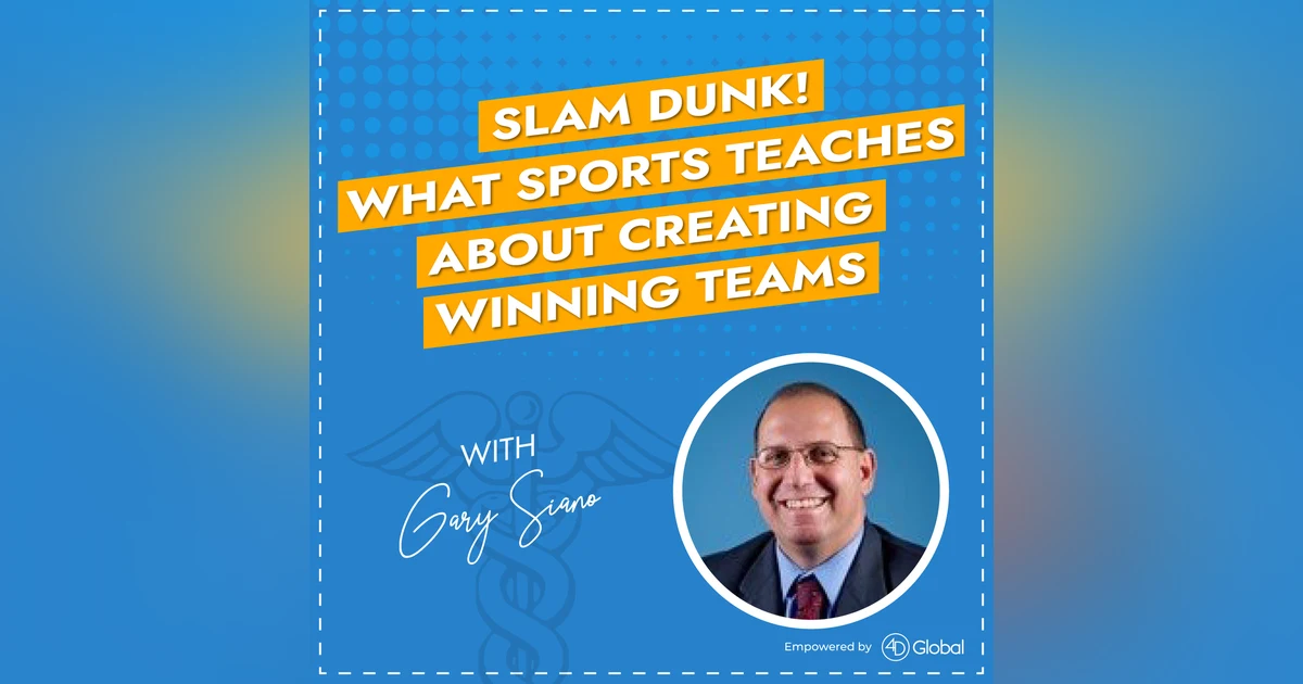Slam Dunk! What sports teaches about creating winning teams with Gary Siano