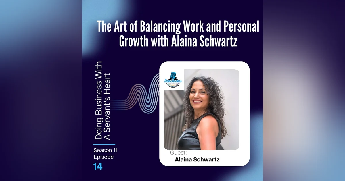 The Art of Balancing Work and Personal Growth  with Alaina Schwartz