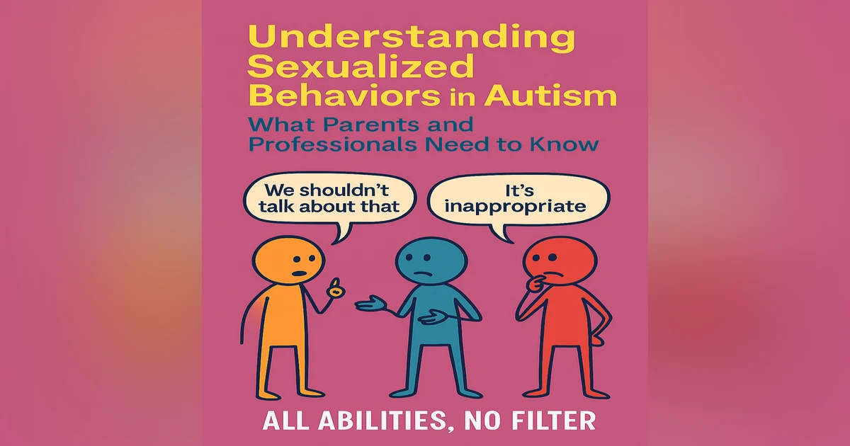 Understanding Sexualized Behaviors in Autism: What Parents and Professionals Need to Know
