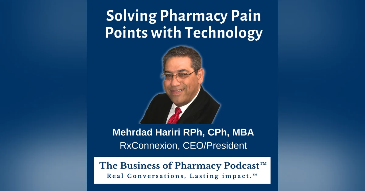 Solving Pharmacy Pain Points with Technology | Mehrdad Hariri RPh, CPh, MBA, RxConnexion, CEO/President