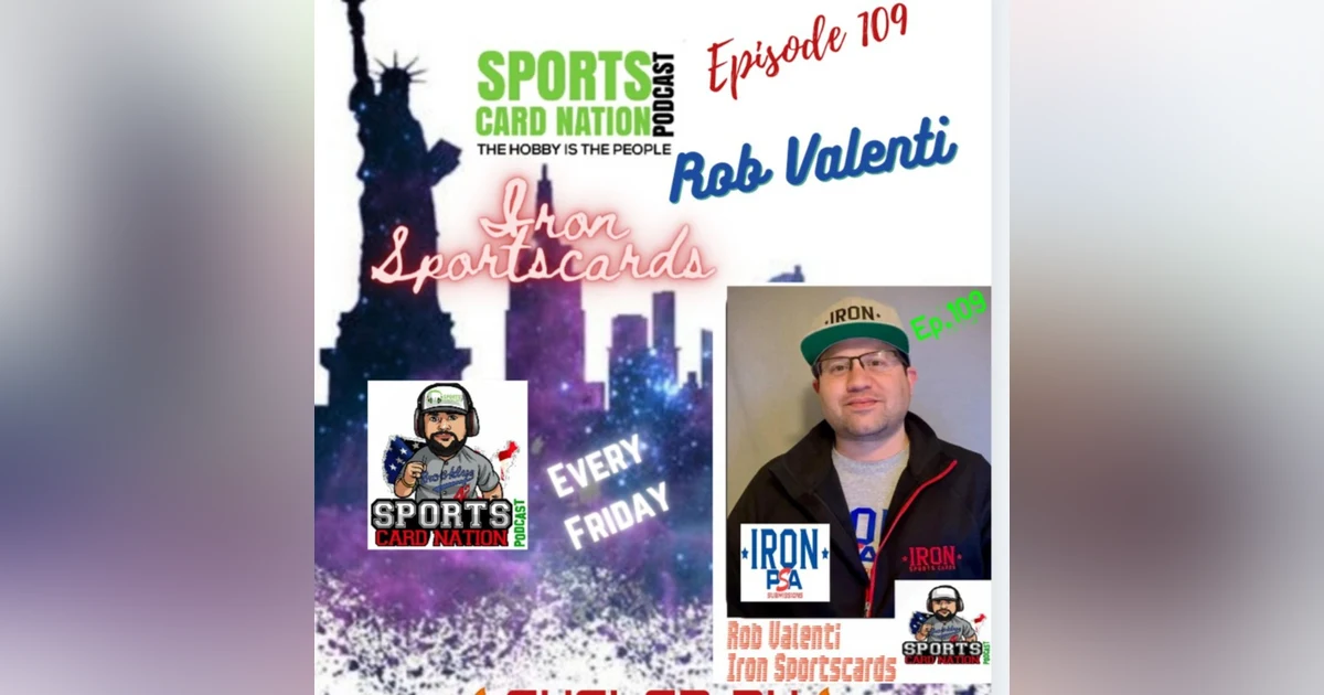 Ep.109 w/Rob Valenti of Iron Sportscards