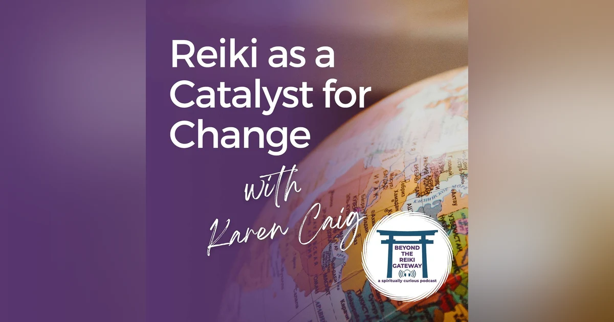 S4 Ep15 - Reiki As A Catalyst For Change with Karen Caig