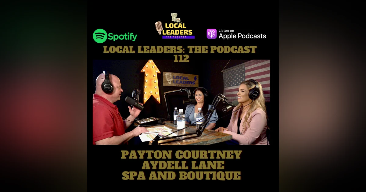 Getting REAL with Aydell Lane Spa and Boutique Owner Payton Courtney Local Leaders The Podcast #112