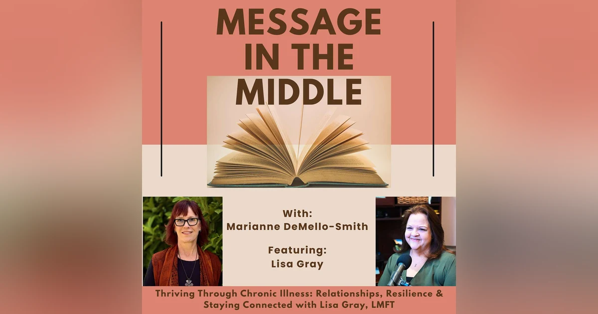 Thriving Through Chronic Illness: Relationships, Resilience & Staying Connected with Lisa Gray, LMFT