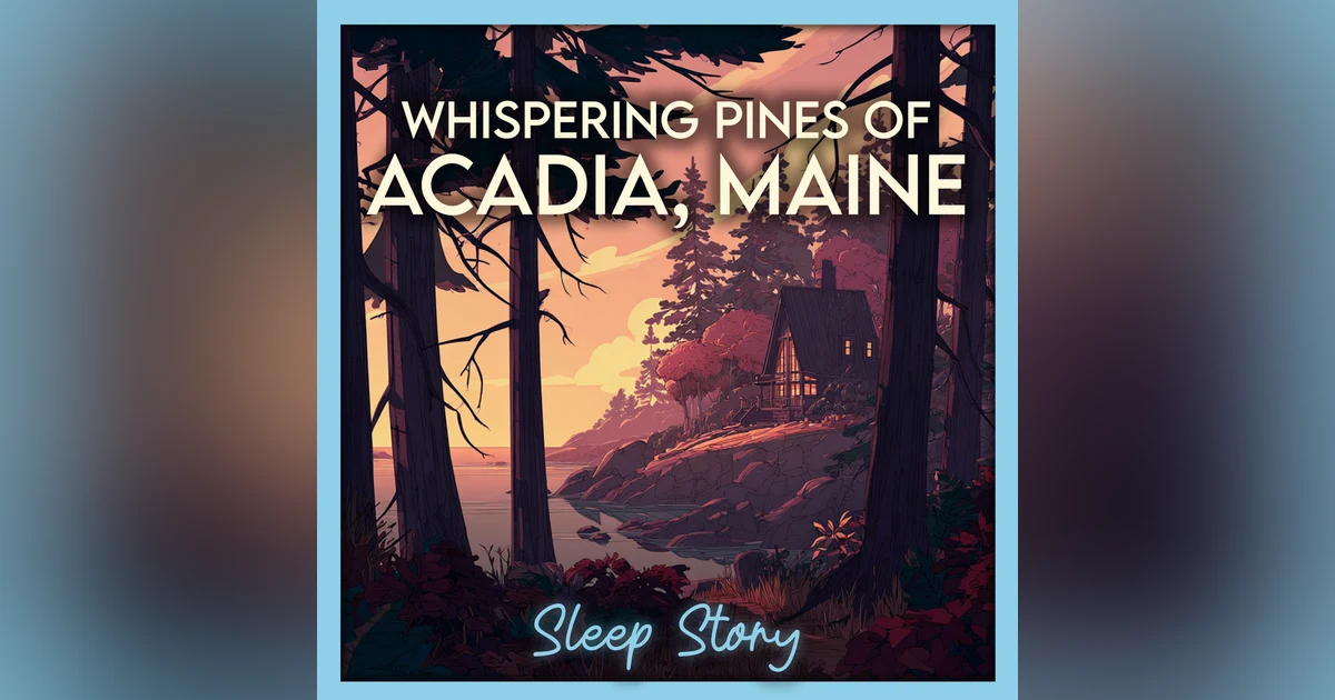 The Hush of Acadia: A Pine Forest Sleep Story for Deep Rest & Gentle Dreams