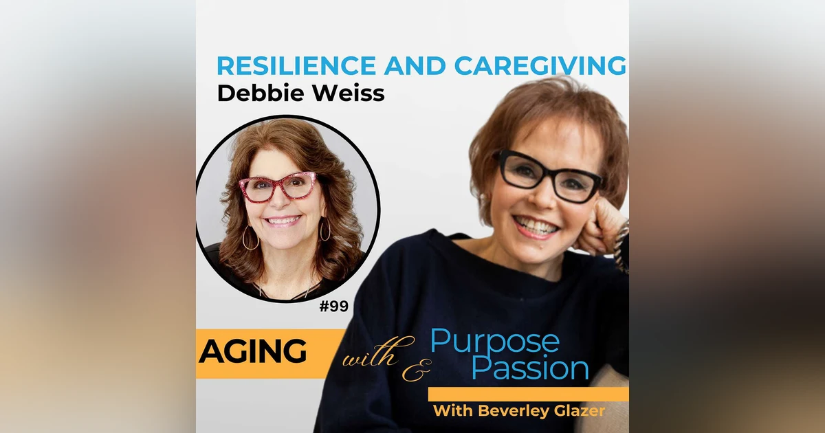 Debbie Weiss: Resilience Through Caregiving and Personal Growth