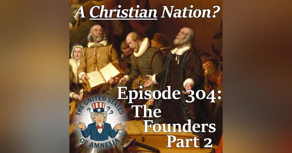 304: A Christian Nation? - The Founders, Part 2