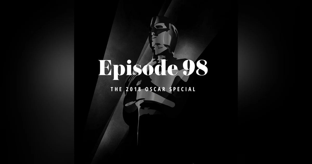 Episode 98: The 2018 Oscar Special