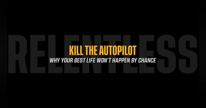 image for Kill the Autopilot: Why Your Best Life Won't Happen by Chance