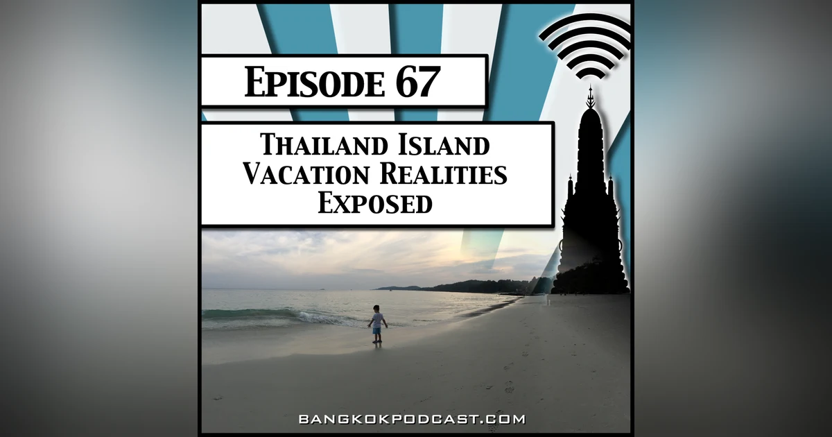 Thailand Island Vacation Realities Exposed [Season 2, Episode 67]