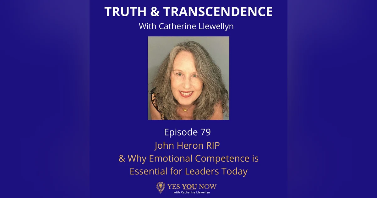Ep 79: John Heron RIP & Why Emotional Competence is Essential for Leaders Today