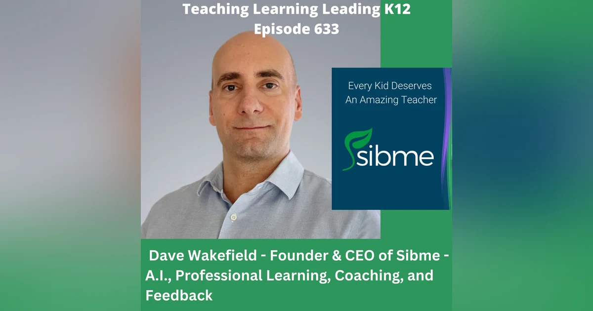 Dave Wakefield - Founder & CEO of Sibme - A.I., Professional Learning, Coaching, and Feedback - 633