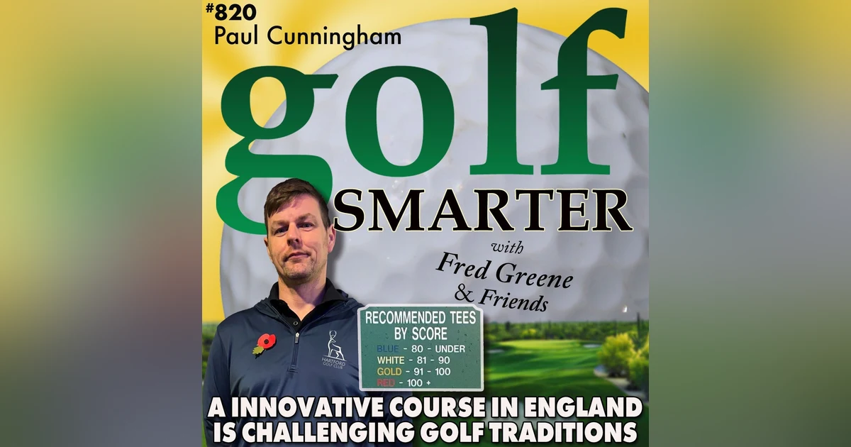 An Innovative Course in England Is Growing the Game By Challenging Golf's Traditions. Guest: Paul Cunningham of Hartford Golf Club