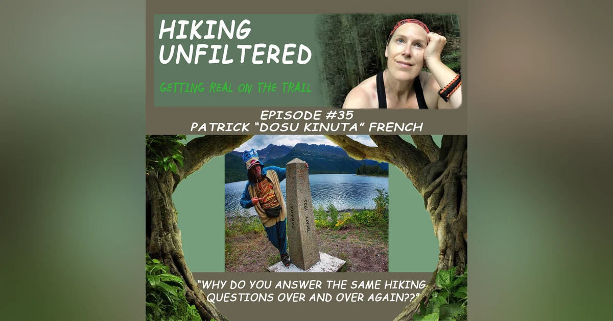 Episode #35 - Patrick "Dosu Kinuta" French - "Why do you answer the SAME hiking questions over and over again?"