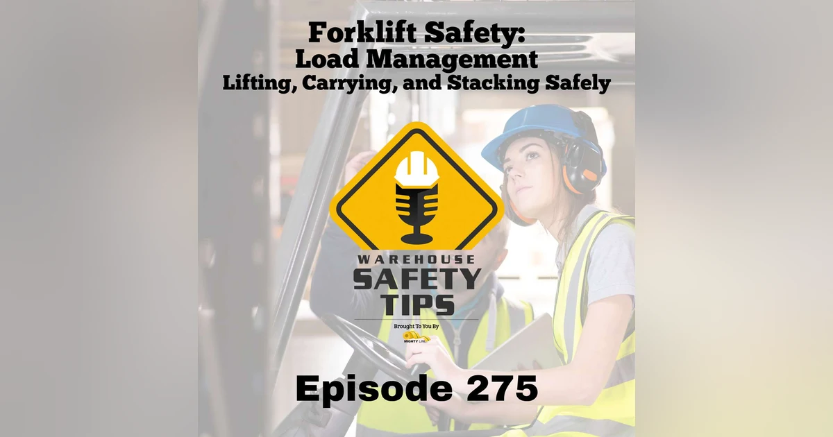 Warehouse Safety Tips | Episode 275 | Forklift Safety: Load Management – Lifting, Carrying, and Stacking Safely