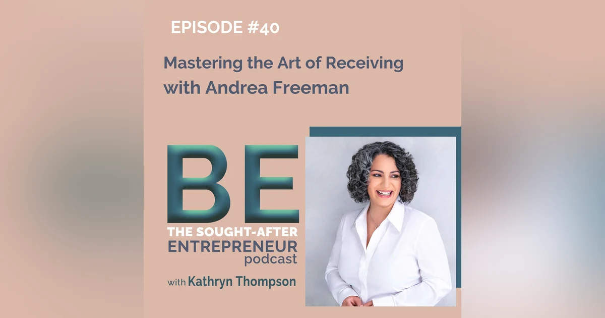 How to Master the Art of Receiving to Uplevel Your Business with Andrea Freeman