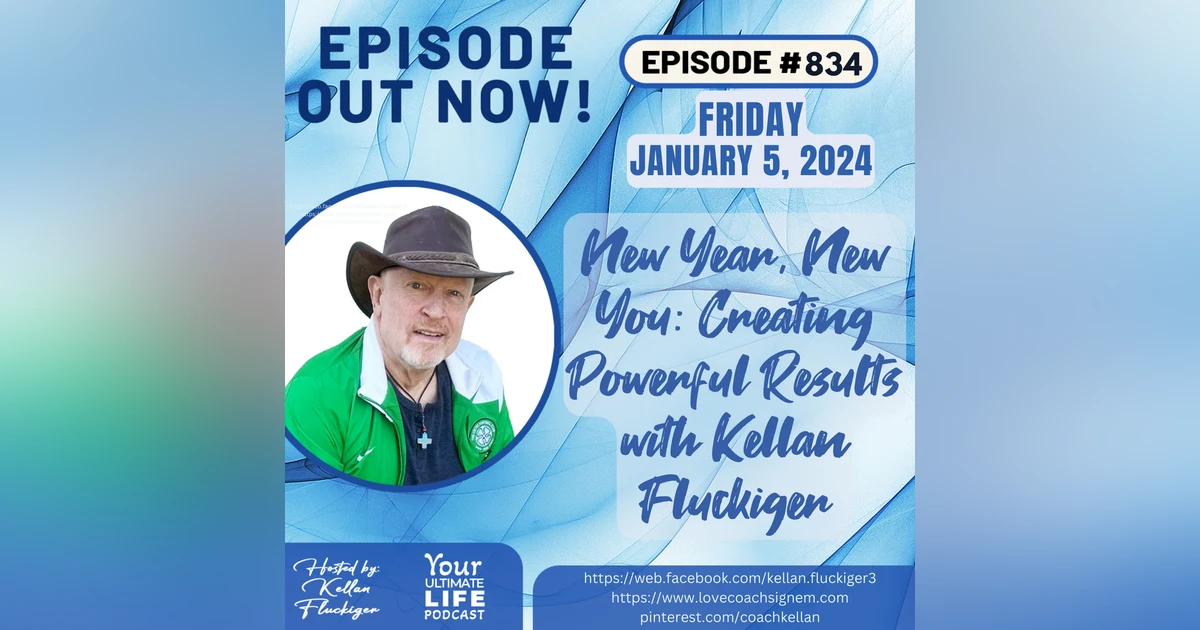 New Year, New You: Creating Powerful Results with Kellan Fluckiger, 834