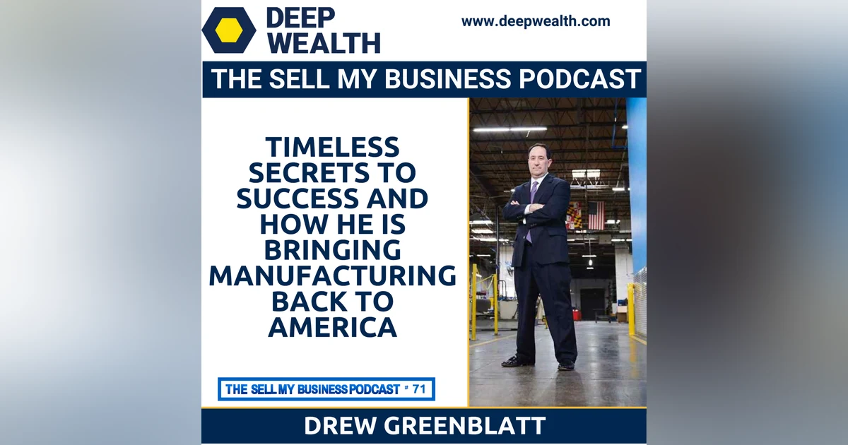 Maverick Entrepreneur Drew Greenblatt Reveals Timeless Secrets To Success And How He Is Bringing Manufacturing Back To America (#71)