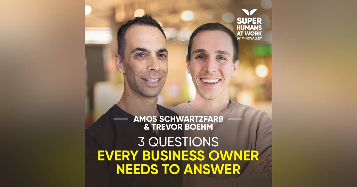 3 Questions Every Business Owner Needs To Answer - Amos Schwartzfarb & Trevor Boehm