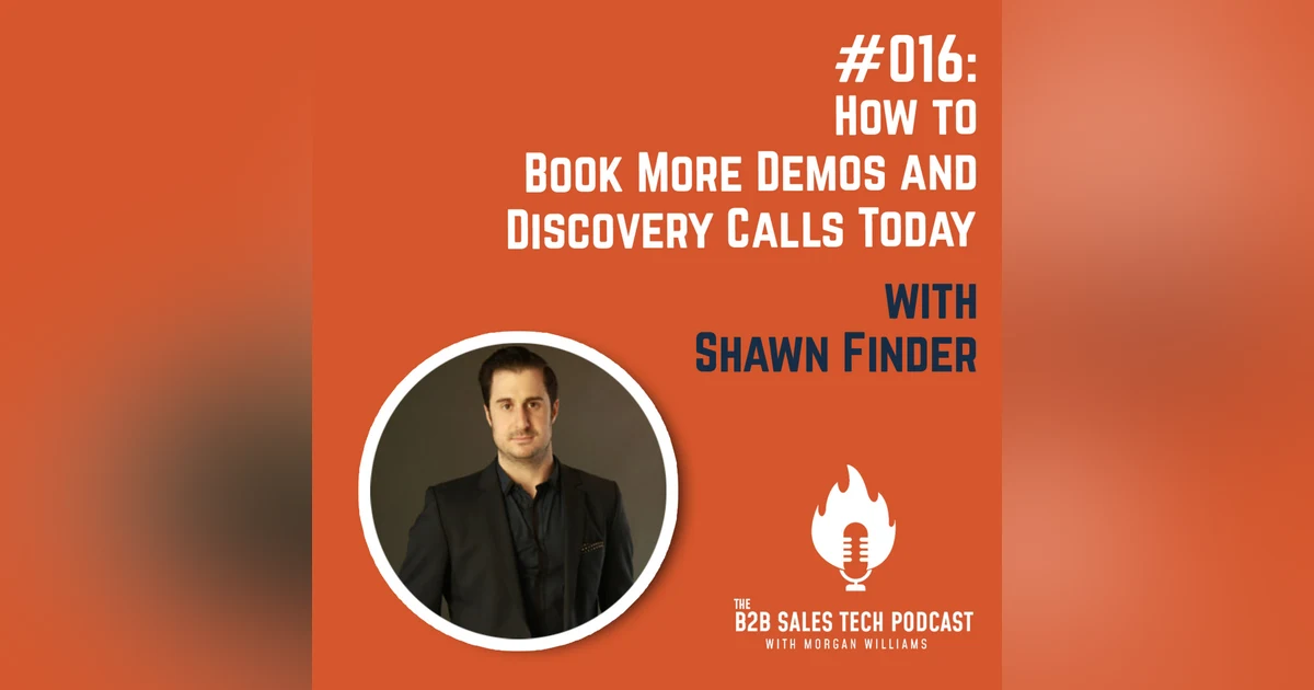 #016: How to Book More Demos and Discovery Calls Today with Shawn Finder