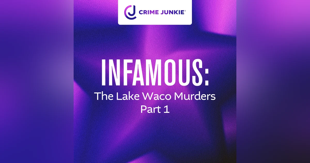 INFAMOUS: The Lake Waco Murders Part 1