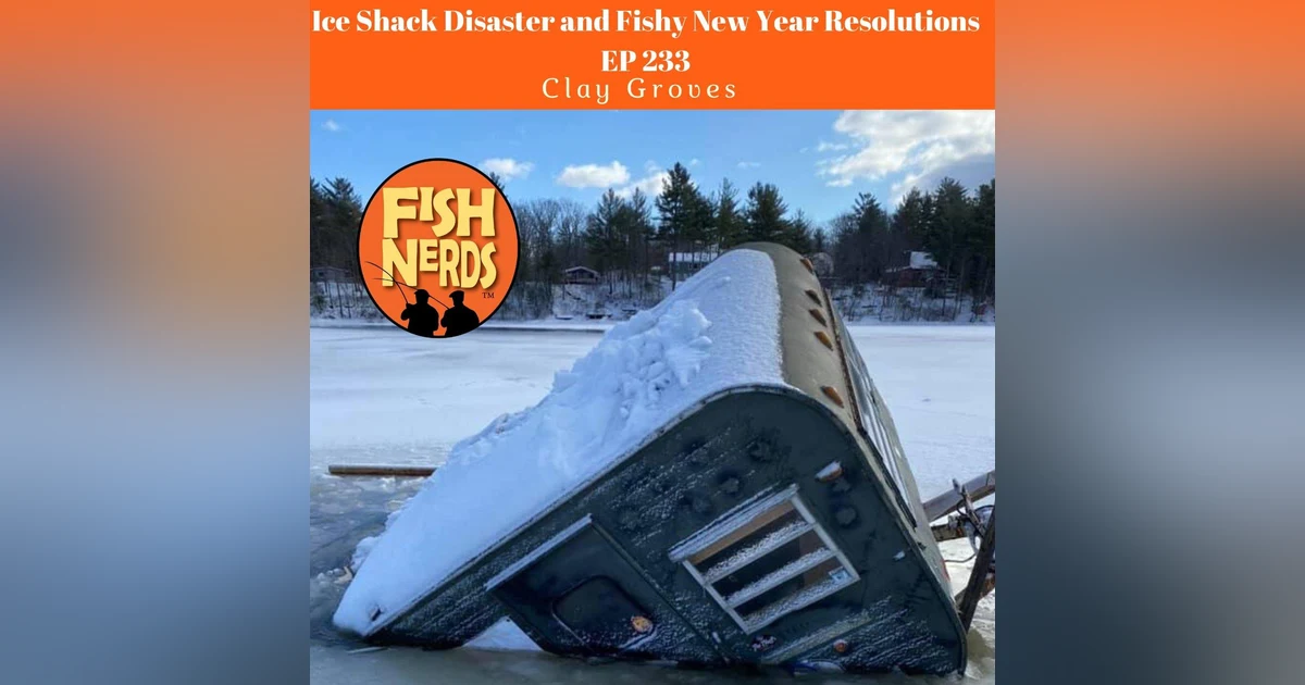 Ice Shack Disaster and Fishy New Year's Resolution EP 233