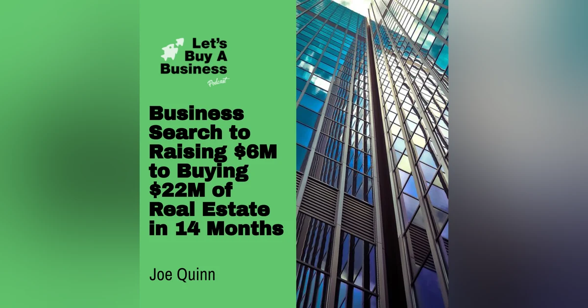 Business Search to Raising $6M to Buying $22M of Real Estate in 14 Months with Joe Quinn