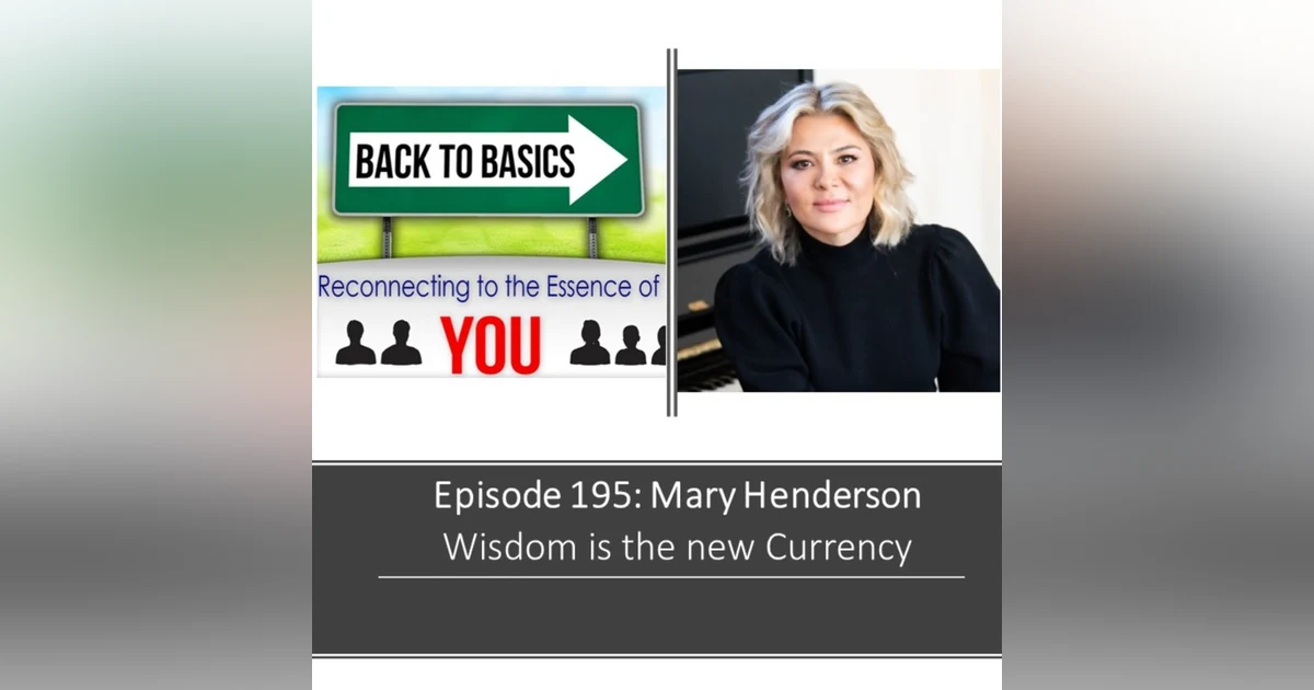 E195: Mary Henderson - Wisdom is the new currency