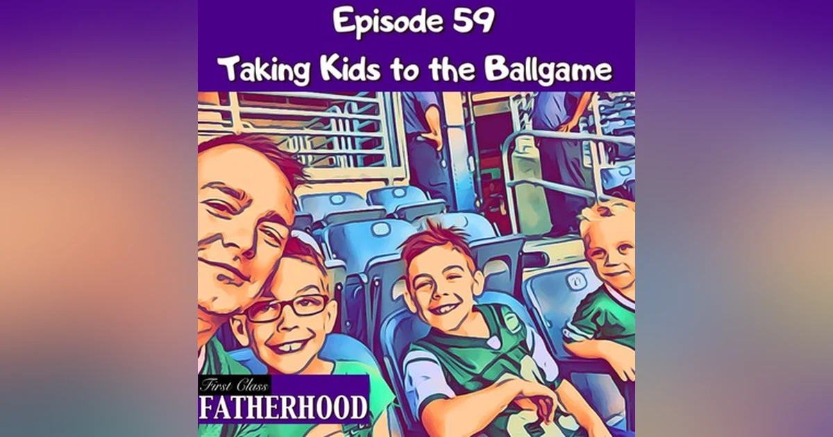 #59 Taking Kids to the Ballgame
