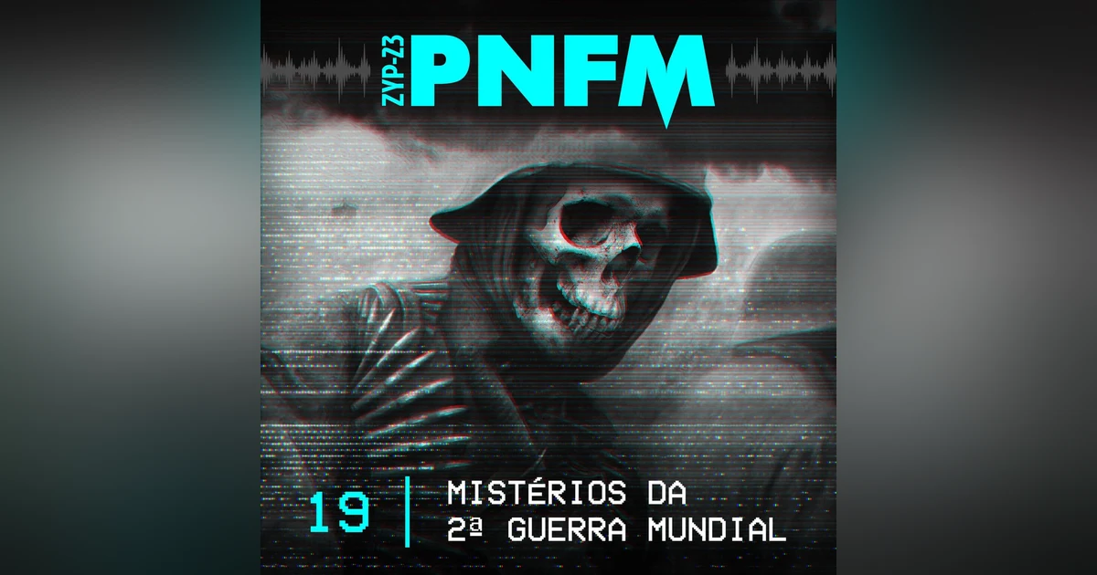 PNFM - EP019 - Mistérios da Segunda Guerra Mundial