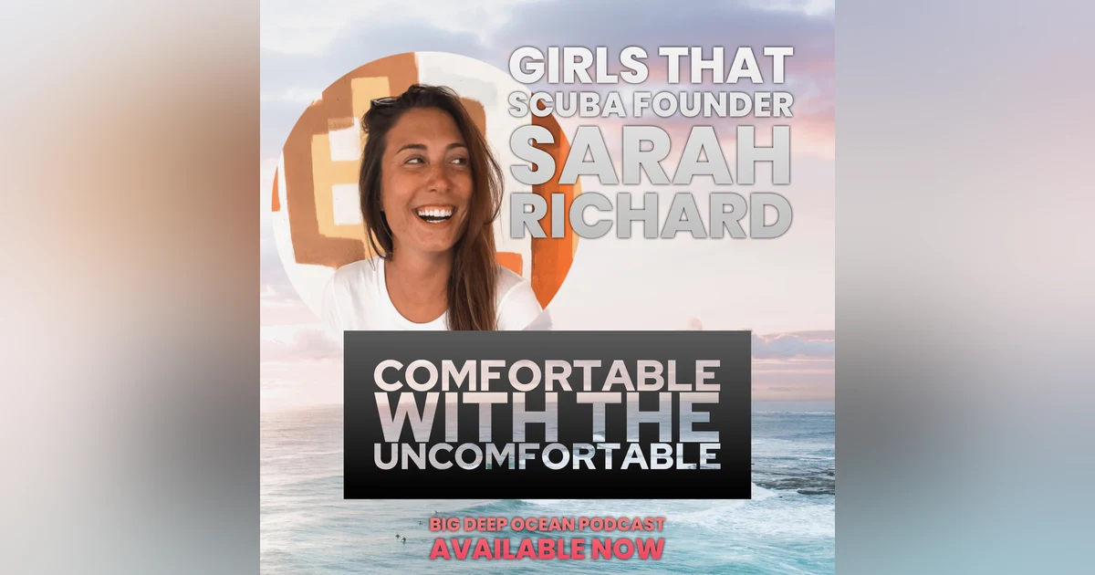 Comfortable with the Uncomfortable - Girls That Scuba founder Sarah Richard on the challenges and joy that a life of passion brings.