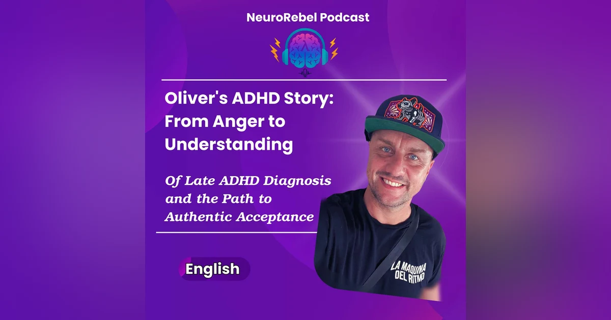 Oliver's Story: From Anger to Understanding - Of Late ADHD Diagnosis and the Path to Authentic Acceptance