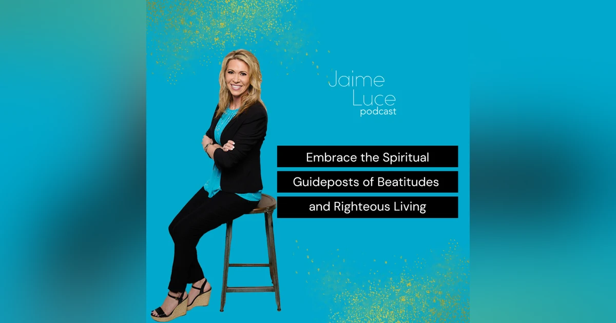 Embrace the Spiritual Guideposts of Beatitudes and Righteous Living