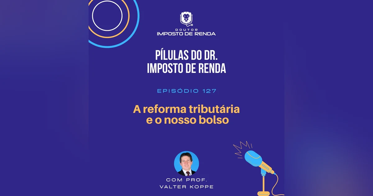 PDIR Ep. 127 – A reforma tributária e o nosso bolso