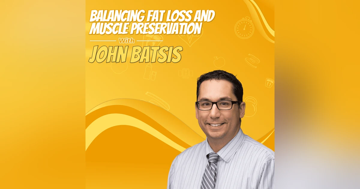 Balancing Fat Loss and Muscle Preservation with John Batsis