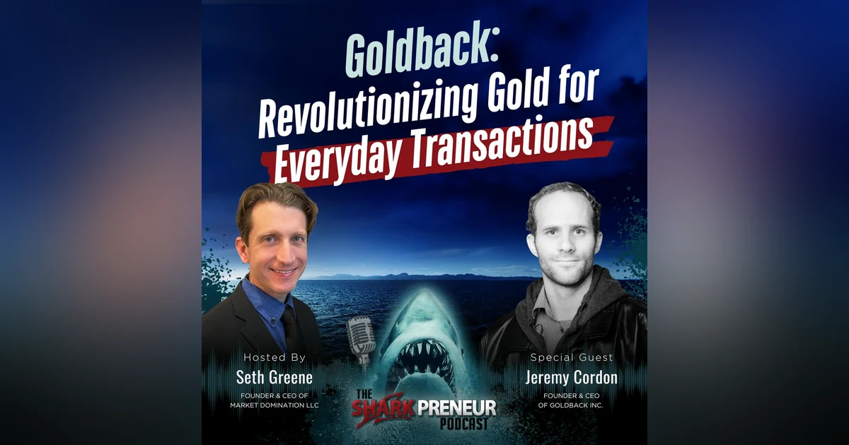 Episode 1203: Goldback: Revolutionizing Gold for Everyday Transactions with Jeremy Cordon