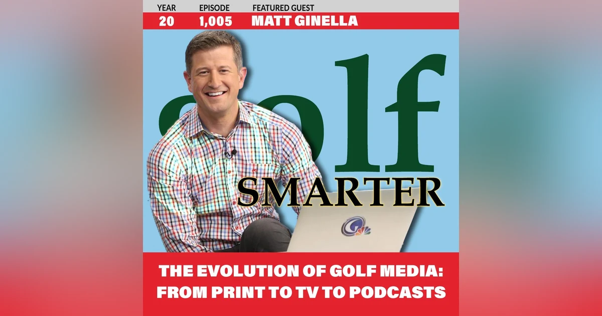 The Evolution of Golf Media: From Print to TV to Podcasts with Matt Ginella