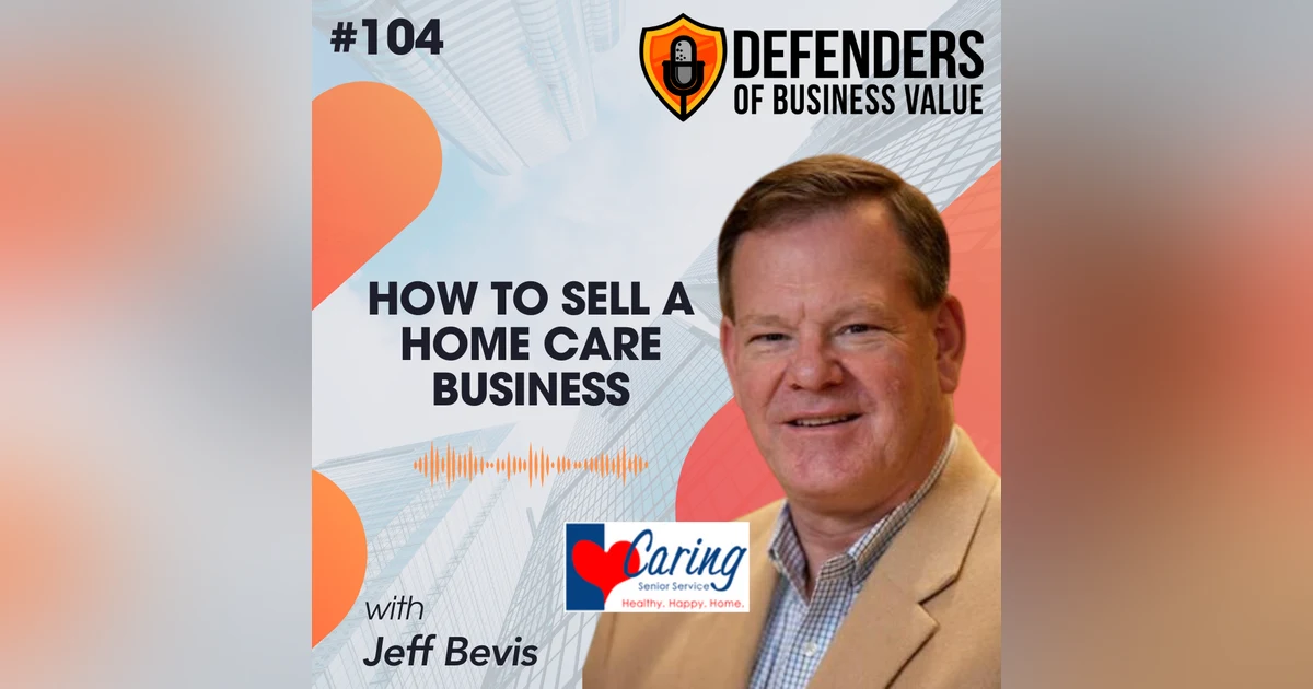 EP 104: How to Sell a Home Care Business with Jeff Bevis
