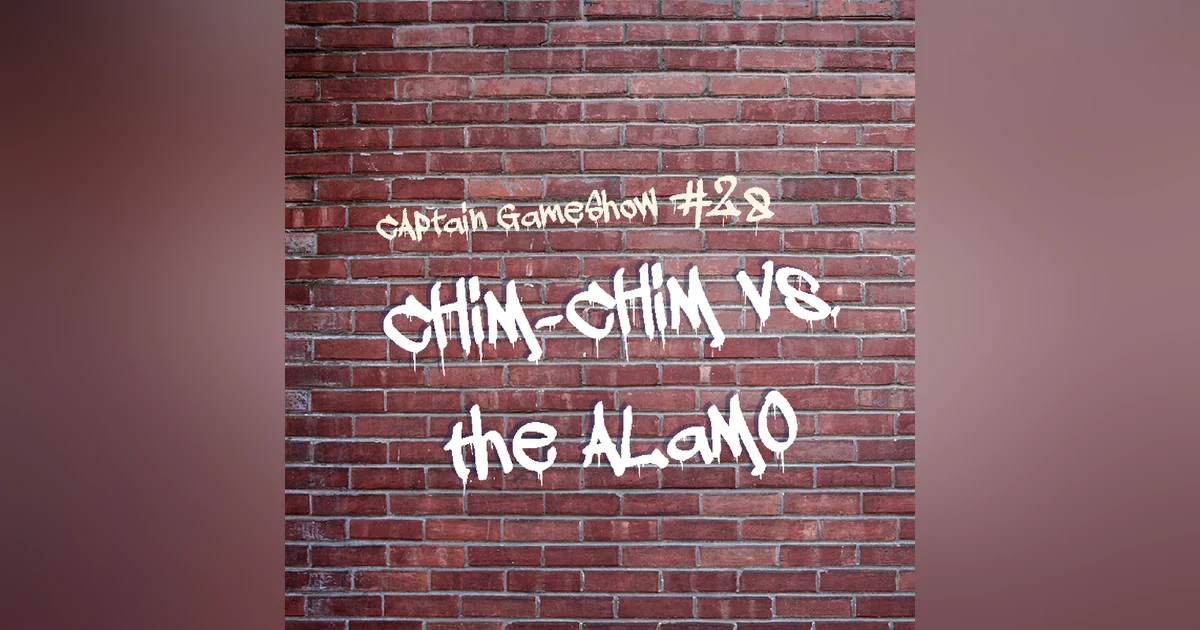Episode 28: Chim-Chim vs the Alamo