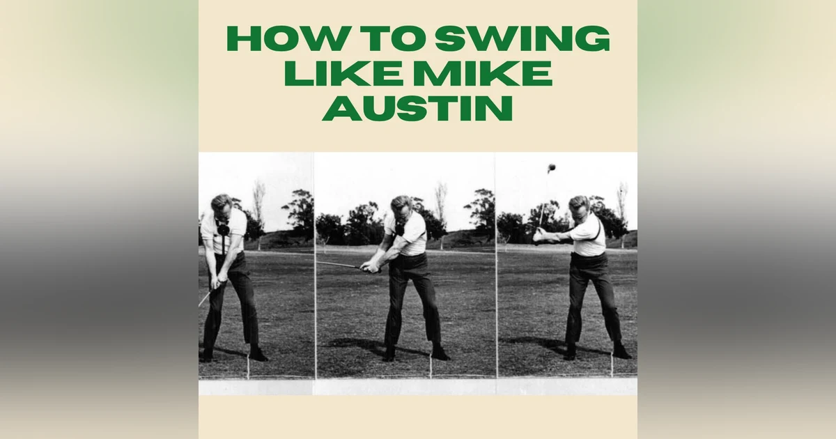 The Secret Behind the Mike Austin Swing