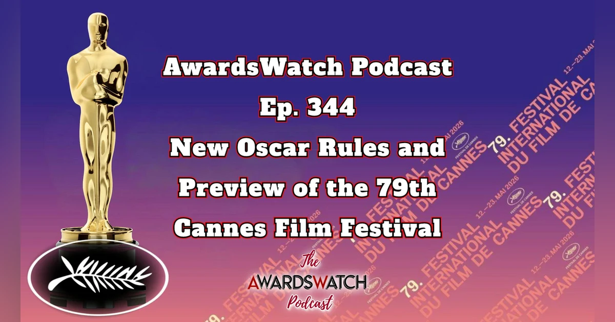 Special Episode! AwardsWatch Podcast: New Oscar Rules and Preview of the 79th Cannes Film Festival with Special Guest Christina Birro