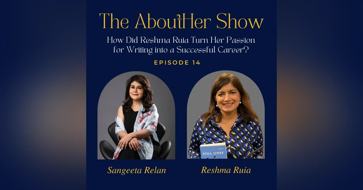 S2E66: How Did Reshma Ruia Turn Her Passion for Writing into a Successful Career?