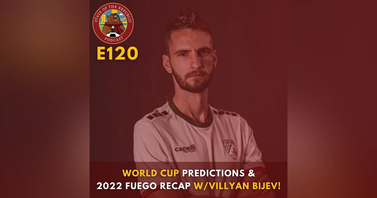 S1E120 - World Cup Predictions & 2022 Fuego Recap with Villyan Bijev!
