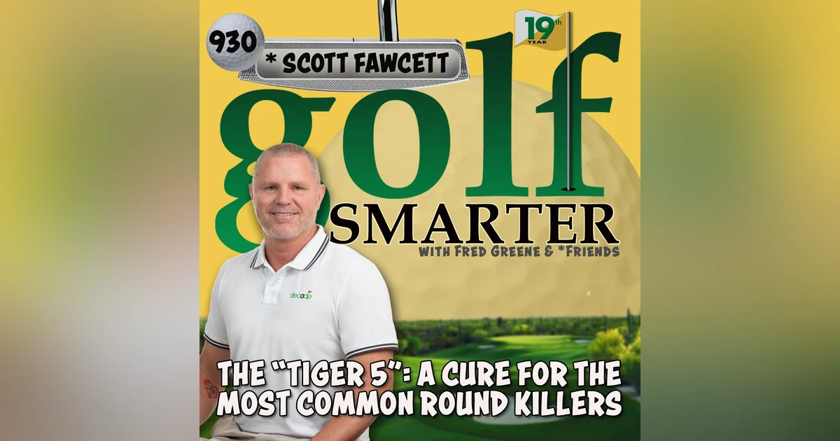 The “Tiger5”: A Cure for the Most Common Round Killers with Scott Fawcett