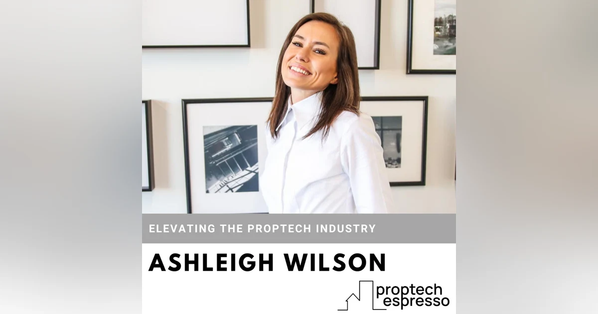 Ashleigh Wilson - Elevating the Proptech Industry