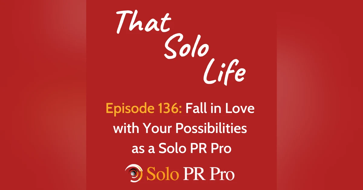 Fall in Love with Your Possibilities as a Solo PR Pro - Episode 136
