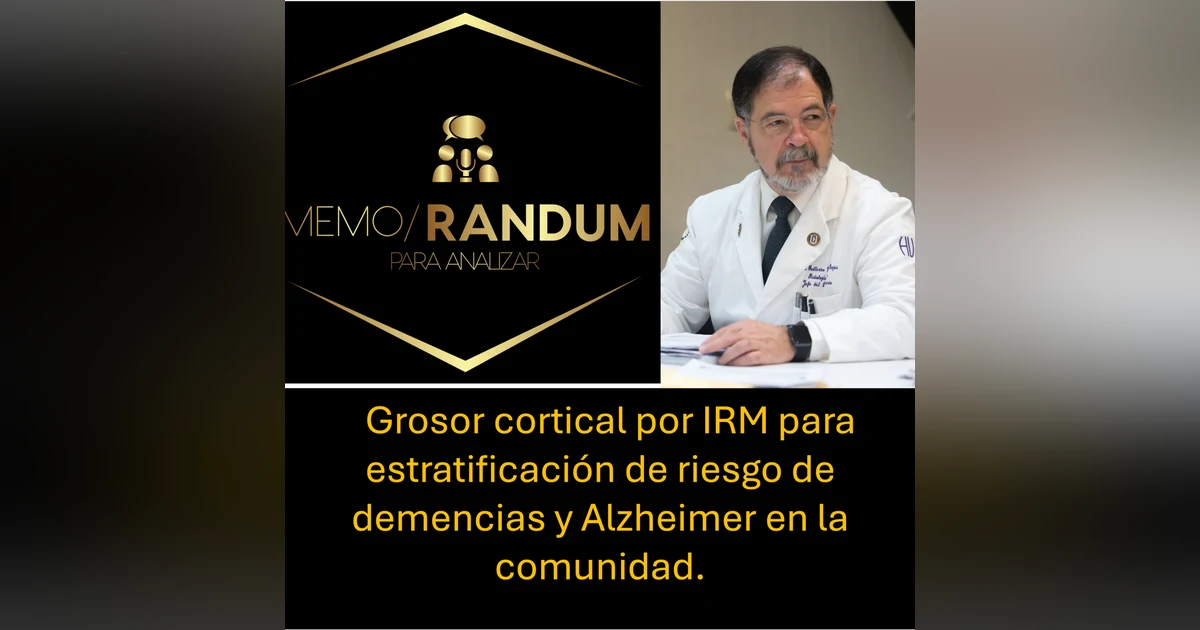 Grosor cortical por IRM para estratificación de riesgo de Enfermedad de Alzheimer y Demencias Relacionadas (EADR) en la comunidad.