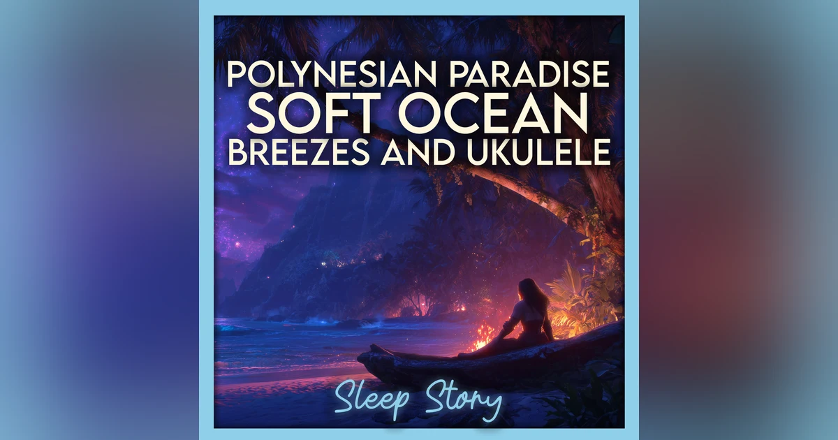 Polynesian Paradise: Soft Ocean Breezes and Ukulele Bedtime Story