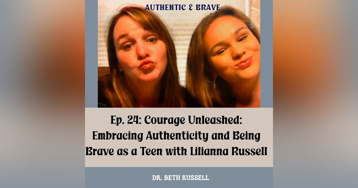24: Courage Unleashed: Embracing Authenticity and Being Brave as a Teen with Lilianna Russell